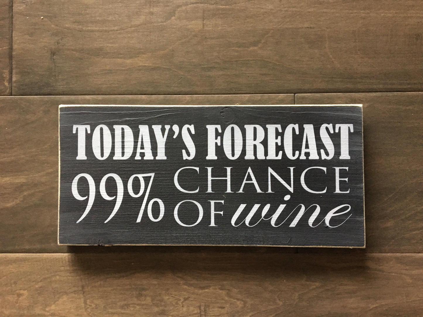 Today's Forecast 99% chance of wine 5.5"x12" on pine -WS