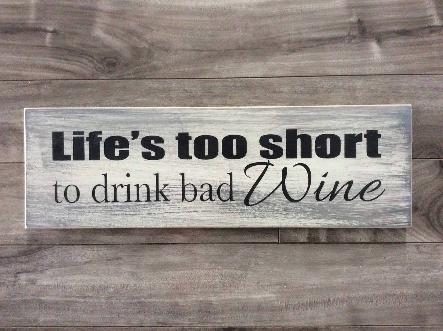 Life's too short to drink bad wine - 5"x16" -WS
