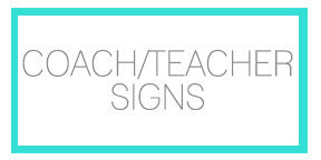COACH/TEACHER SIGNS
