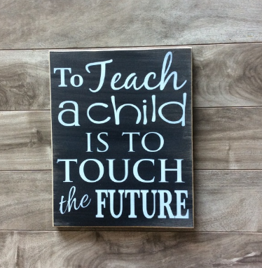 To teach a child is to touch a future - 8" x 10" - MDF