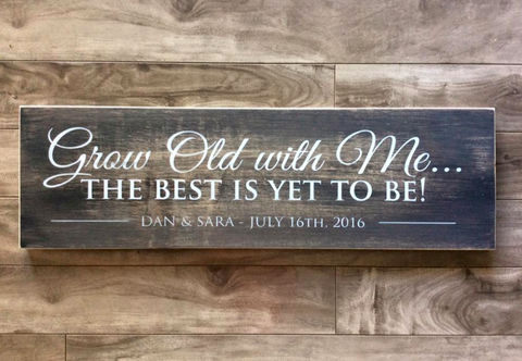 Grow old with me the best is yet to be sign 7.25"x 24" - Pine