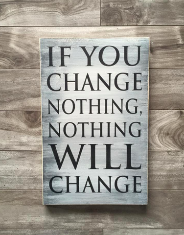 If you change nothing, nothing will change - 9" x 14" - MDF