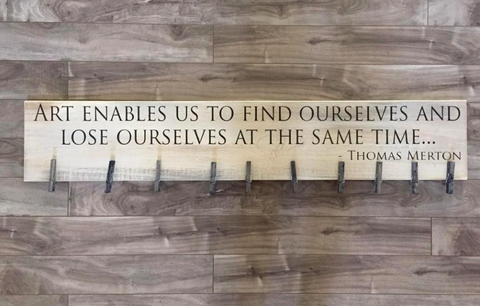 Art Enables us to lose ourselves and find ourselves 7.25"x4' - Pine with pegs