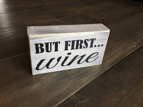 But First... Wine stand alone sign 3.3"x6" on pine -WS