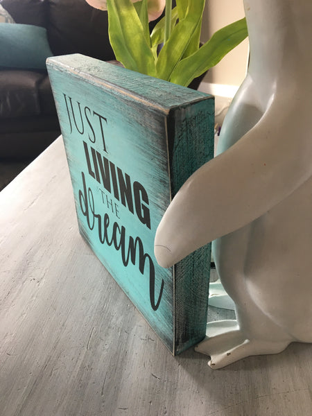 Just Living the dream stand alone sign 9"x9" - Pine