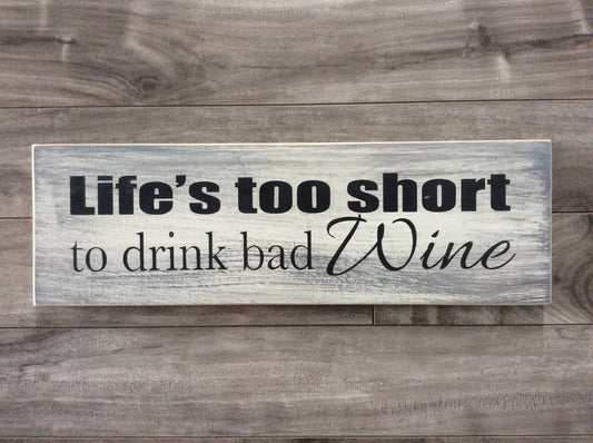 Life's too short to drink bad wine - 5"x16" -WS