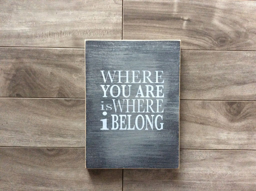 Where you are is where I belong  - 8" x10" - MDF