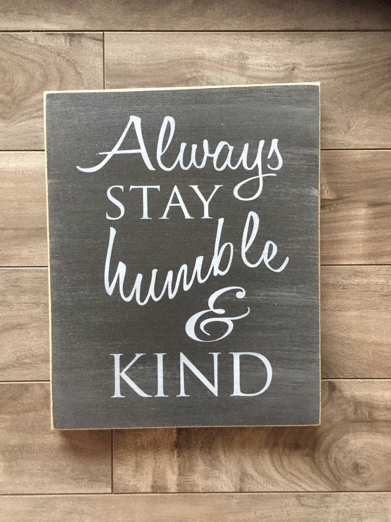 Always stay Humble and kind - 8" x 10" - MDF