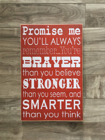 Promise me you'll remember you're braver, stronger, smarter -9" x 14" - MDF