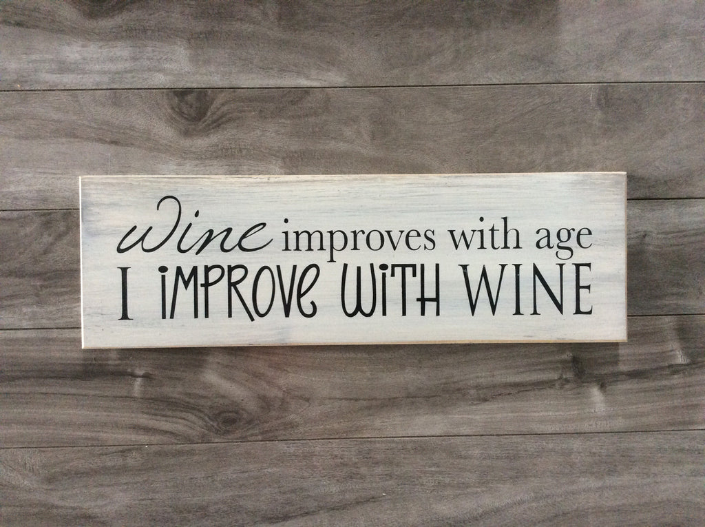 Wine improves with age, I improve with wine sign - 5" x 16" - MDF