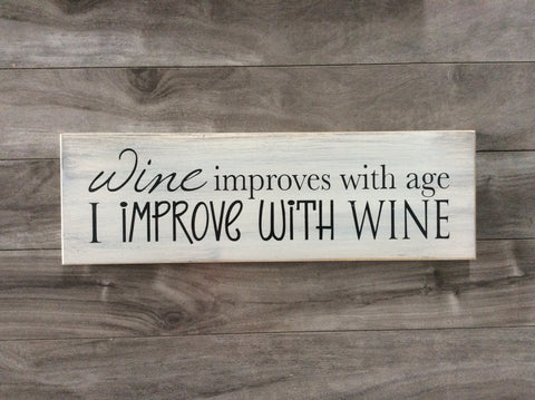 Wine improves with age, I improve with wine sign - 5" x 16" - MDF